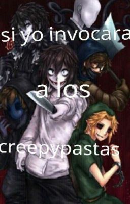 si yo invocara alos creepypastas