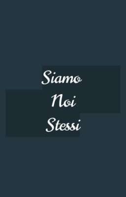 Siamo Noi Stessi..