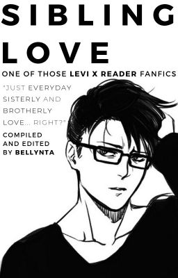 Sibling Love {Levi x Reader}