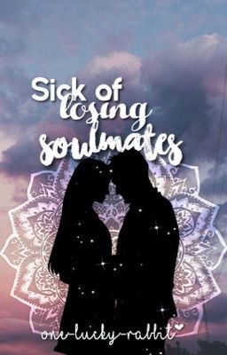 Sick of Losing Soulmates - Lucaya