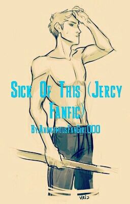 Sick Of This (Jercy Fanfic)