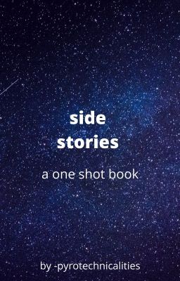 side stories- a collection of one-shots