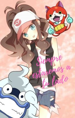 Siempre estaremos a tu lado ♥ (Yokai watch..)