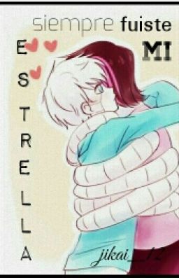 Siempre Fuiste Mi Estrella [naps Y Mettaton]