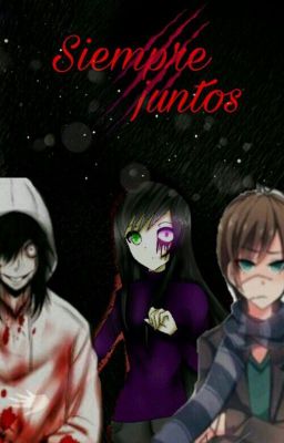 siempre juntos ( jeff ; liu ; ben ; bloody x tu )