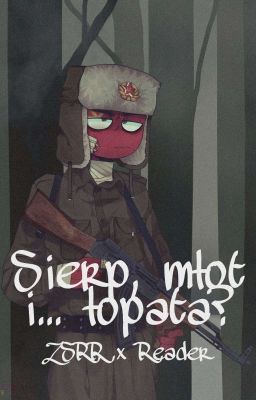 Sierp, młot i... łopata? | ZSRR x Reader - Countryhumans [ZAKOŃCZONE]