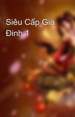 Siêu Cấp Gia Đinh 1