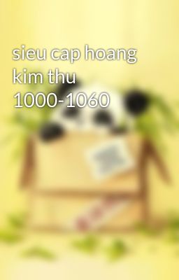 sieu cap hoang kim thu 1000-1060