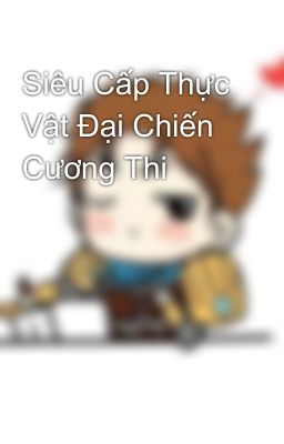 Siêu Cấp Thực Vật Đại Chiến Cương Thi