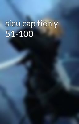 sieu cap tien y 51-100