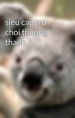 sieu cap tro choi thuong thanh 7