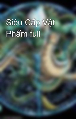 Siêu Cấp Vật Phẩm full