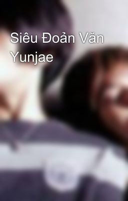 Siêu Đoản Văn Yunjae