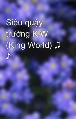 Siêu quậy trường K.W (King World) ♫ ♪