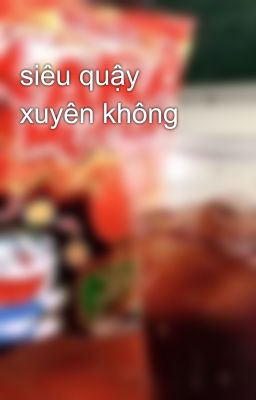 siêu quậy xuyên không