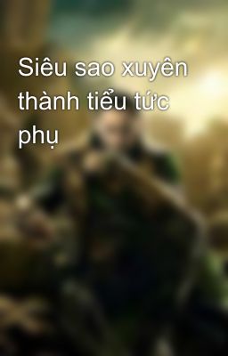 Siêu sao xuyên thành tiểu tức phụ