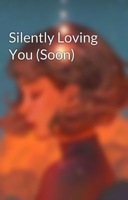 Silently Loving You (Soon)