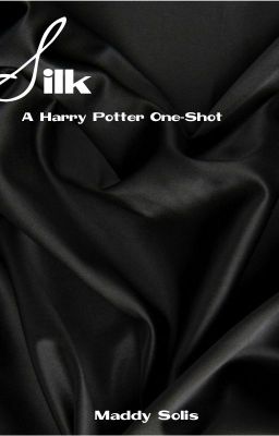 Silk (A Harry Potter One-Shot)