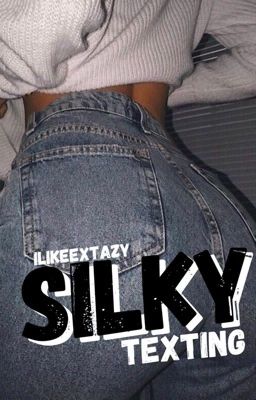 SILKY || TEXTING