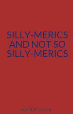 SILLY-MERICS  AND NOT SO SILLY-MERICS