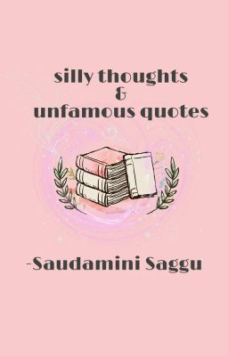 SILLY THOUGHTS.. UNFAMOUS QUOTES!