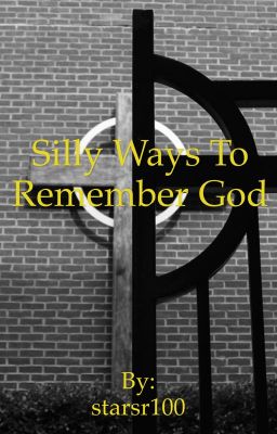 Silly ways to remember God