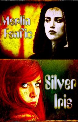 Silver Iris (Merlin Fanfic) (Book 3) (ON HOLD)