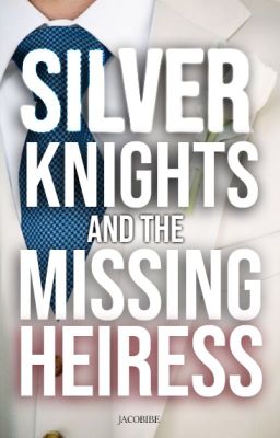 Silver Knights and the Missing Heiress (Completed)