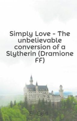 Simply Love - The unbelievable conversion of a Slytherin (Dramione FF)