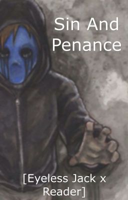 Sin and Penance [Eyeless Jack x Reader]