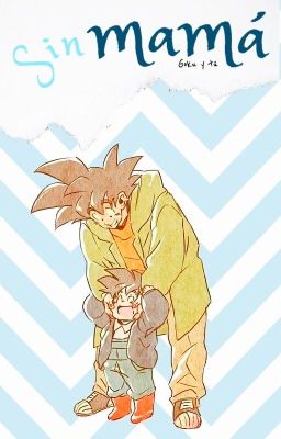 Sin mamá (Goku y tú)