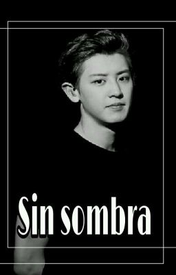 Sin Sombra (Después De La Vida II ) Park Chanyeol 