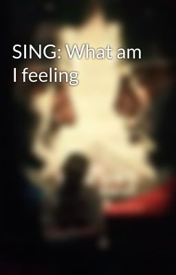 SING: What am I feeling