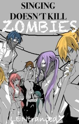 Singing Doesn't Kill Zombies (Vocaloid FanFic)