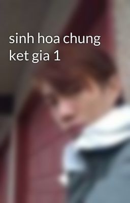 sinh hoa chung ket gia 1