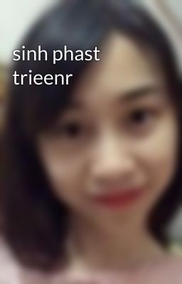 sinh phast trieenr