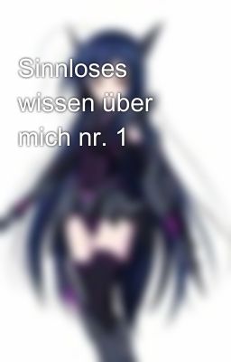 Sinnloses wissen über mich nr. 1