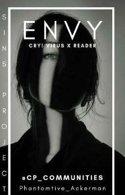 || Sins : ENVY [ Cry! Virus x Reader ] ||