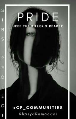 | Sins: Pride | Jeff the killer x Reader