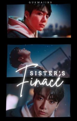 Sister's Fiancé || JJK • COMING SOON