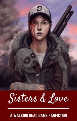 Sisters & Love - TWDG x Reader (Book #3)