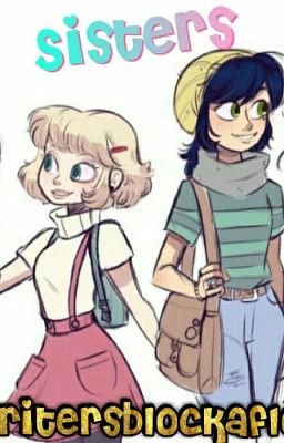 Sisters | Miraculous Ladybug Fanfic Rated M <SLOW UPDATES>