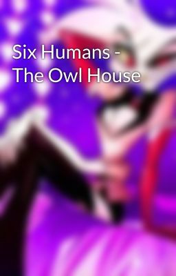 Six Humans - The Owl House