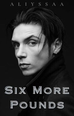 Six More Pounds (Andy Biersack X Male OC)