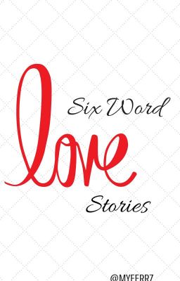 Six Word Love Stories