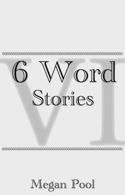 Six Word Stories