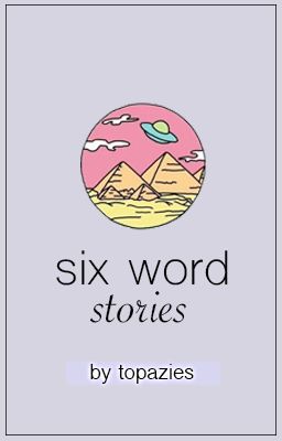 Six Word Stories II