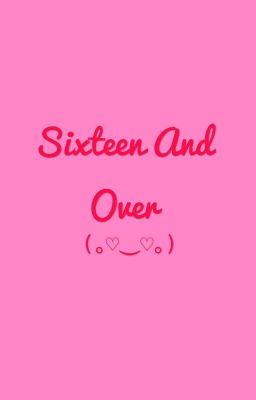 Sixteen And Over