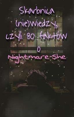 Skarbnica (nie)wiedzy, czyli 80 faktów o Nightmare-She