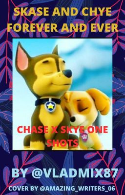 Skase and Chye forever and ever | Chase x Skye one-shots book